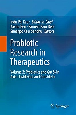 Probiotic Research In Therapeutics: Volume 3: Probiotics And Gut Skin Axis-Inside Out And Outside In-..