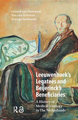 Leeuwenhoek's Legatees And Beijerinck's Beneficiaries: A History Of Medical Virology In The Netherlands-..