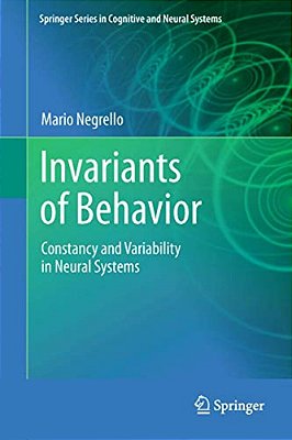 Invariants Of Behavior: Constancy And Variability In Neural Systems-..