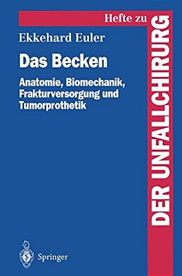 Das Becken: Anatomie, Biomechanik, Frakturversorgung Und Tumorprothetik-..