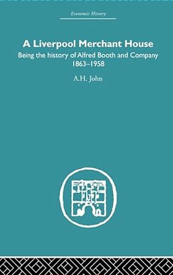 A Liverpool Merchant House: Being The History Of Alfred Booth And Company 1863-1958-..