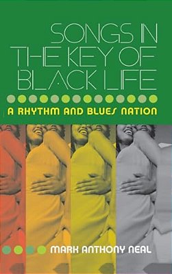 Songs In The Key Of Black Life: A Rhythm And Blues Nation-..