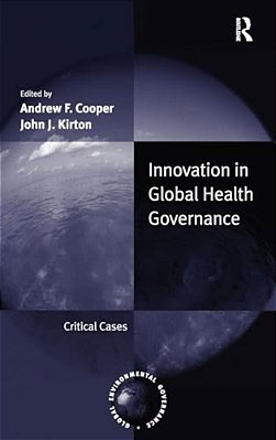 Innovation In Global Health Governance: Critical Cases-..