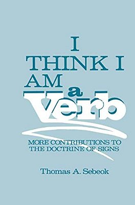 I Think I Am A Verb: More Contributions To The Doctrine Of Signs-..