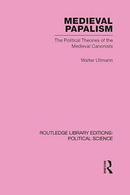 Medieval Papalism (Routledge Library Editions: Political Science Volume 36)-..