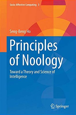 Principles Of Noology: Toward A Theory And Science Of Intelligence-..