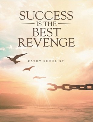 Success Is The Best Revenge: One Woman's Journey From Heartbreak To Hope-And The Dangerous Love That Threatens It All. -..