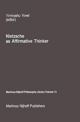 Nietzsche As Affirmative Thinker: Papers Presented At The Fifth Jerusalem Philosophical Encounter, April 1983-..