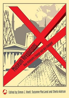 Museum Revolutions: How Museums Change And Are Changed-..