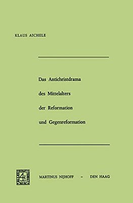 Das Antichristdrama Des Mittelalters Der Reformation Und Gegenreformation-..