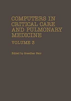 Computers In Critical Care And Pulmonary Medicine: Volume 3-..
