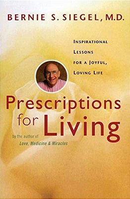Prescriptions For Living: Inspirational Lessons For A Joyful, Loving Life-..