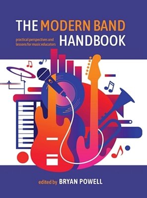 The Modern Band Handbook: Practical Perspectives And Lessons For Music Educators-..