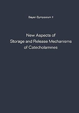 New Aspects Of Storage And Release Mechanisms Of Catecholamines: Held At Grosse Ledder Near Cologne, Germany, October 9Th- 12Th, 1969-..