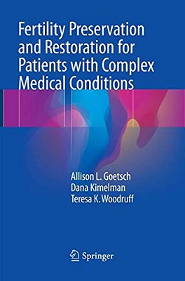 Fertility Preservation And Restoration For Patients With Complex Medical Conditions-..