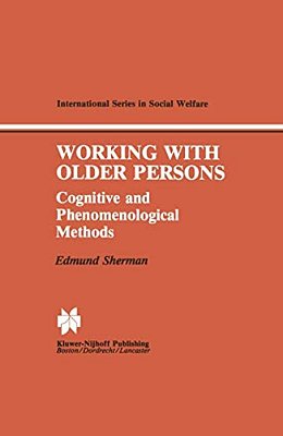 Working With Older Persons: Cognitive And Phenomenological Methods-..