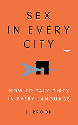 Sex In Every City: How To Talk Dirty In Every Language-..