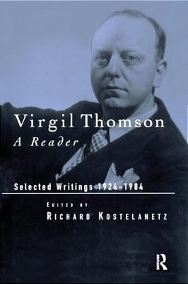 Virgil Thomson: A Reader: Selected Writings, 1924-1984-..