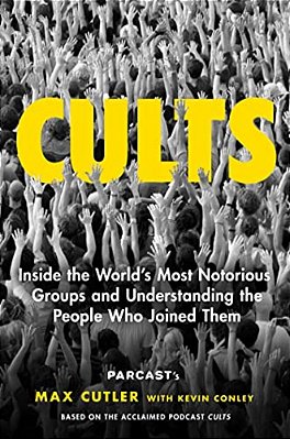 Cults: Inside The World's Most Notorious Groups And Understanding The People Who Joined Them-..