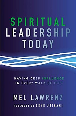 Spiritual Leadership Today: Having Deep Influence In Every Walk Of Life-..