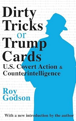 Dirty Tricks Or Trump Cards: U. S. Covert Action And Counterintelligence-..