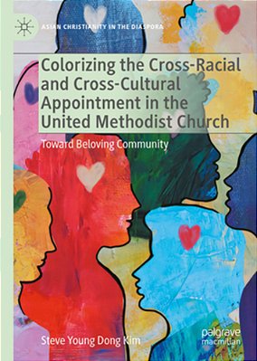 Colorizing The Cross-Racial And Cross-Cultural Appointment In The United Methodist Church: Toward Beloving Community-..