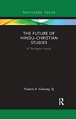 The Future Of Hindu? Christian Studies: A Theological Inquiry-..