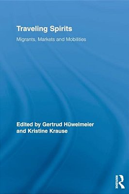 Traveling Spirits: Migrants, Markets And Mobilities-..