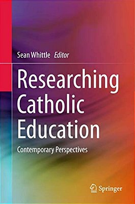 Researching Catholic Education: Contemporary Perspectives-..