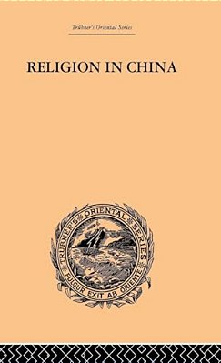 Religion In China: A Brief Account Of The Three Religions Of The Chinese-..