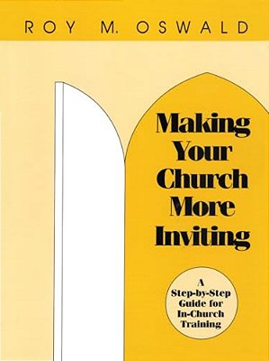 Making Your Church More Inviting: A Step-By-step Guide For In-Church Training-..