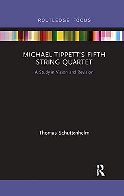 Michael Tippett's Fifth String Quartet: A Study In Vision And Revision-..