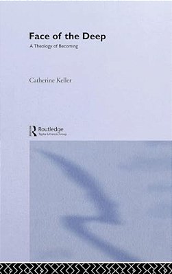 The Face Of The Deep: A Theology Of Becoming-..