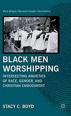 Black Men Worshipping: Intersecting Anxieties Of Race, Gender, And Christian Embodiment-..