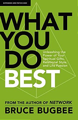 What You Do Best: Unleashing The Power Of Your Spiritual Gifts, Relational Style, And Life Passion-..