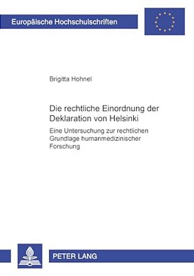 Die Rechtliche Einordnung Der Deklaration Von Helsinki: Eine Untersuchung Zur Rechtlichen Grundlage Humanmedizinischer Forschung-..