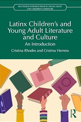 Latinx Children's And Young Adult Literature And Culture: An Introduction-..