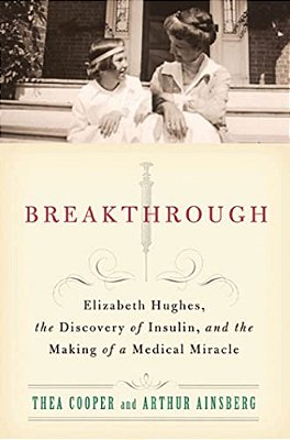 Breakthrough: Elizabeth Hughes, The Discovery Of Insulin, And The Making Of A Medical Miracle-..