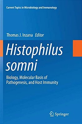 Histophilus Somni: Biology, Molecular Basis Of Pathogenesis, And Host Immunity-..