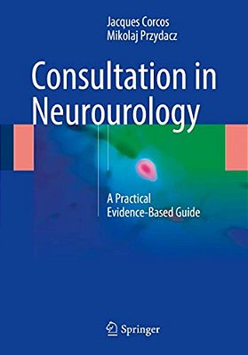 Consultation In Neurourology: A Practical Evidence-Based Guide-..