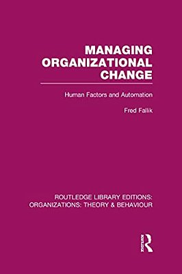 Managing Organizational Change (Rle: Organizations): Human Factors And Automation-..