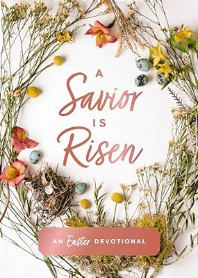 A Savior Is Risen: An Easter Devotional (40 Daily Devotions For Lent) - The Perfect Christian Gift For Lent And Easter-..