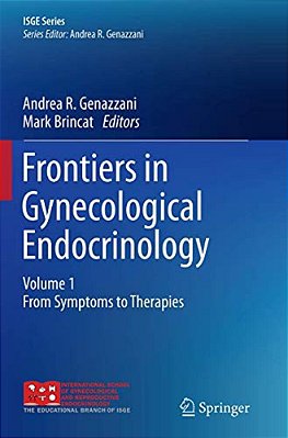 Frontiers In Gynecological Endocrinology: Volume 1: From Symptoms To Therapies-..