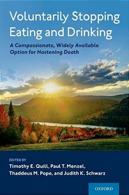 Voluntarily Stopping Eating And Drinking: A Compassionate, Widely-Available Option For Hastening Death-..