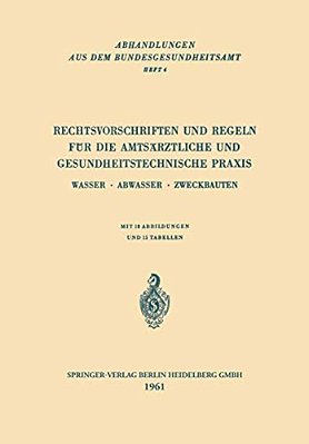 Rechtsvorschriften Und Regeln Für Die Amtsärztliche Und Gesundheitstechnische Praxis: Wasser - Abwasser - Zweckbauten-..