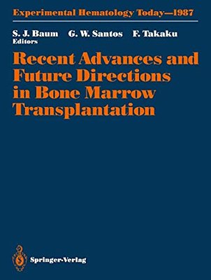 Recent Advances And Future Directions In Bone Marrow Transplantation: Proceedings Of A Symposium Held In Conjunction With The 16Th Annual Meeting Of T-..