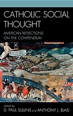 Catholic Social Thought: American Reflections On The Compendium-..