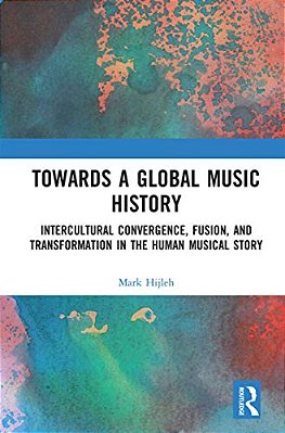 Towards A Global Music History: Intercultural Convergence, Fusion, And Transformation In The Human Musical Story-..