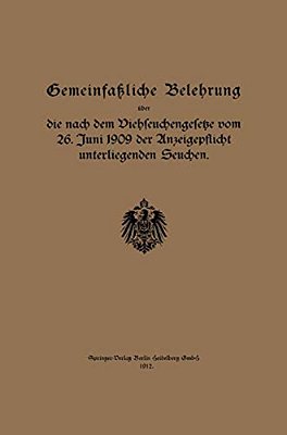 Gemeinfaßliche Belehrung Über Die Nach Dem Viehseuchengesetze Vom 26. Juni 1909 Der Anzeigepflicht Unterliegenden Seuchen-..