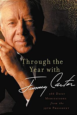 The Through The Year With Jimmy Carter: 366 Daily Meditations From The 39Th President-..